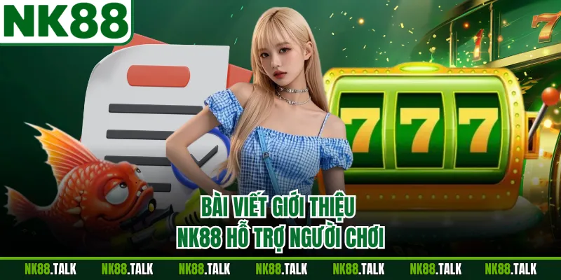 Bài viết giới thiệu NK88 hỗ trợ người chơi