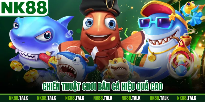 Chiến thuật chơi bắn cá hiệu quả cao