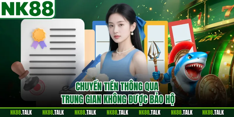 Chuyển tiền thông qua trung gian không được bảo hộ