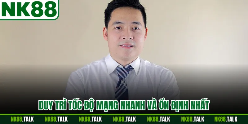 Duy trì tốc độ mạng nhanh và ổn định nhất