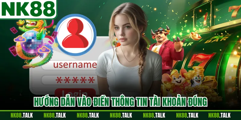 Hướng dẫn vào điền thông tin tài khoản đúng
