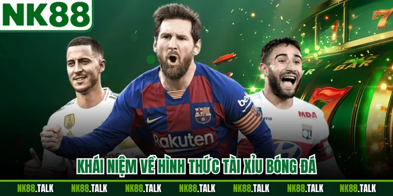 Khái niệm về hình thức tài xỉu bóng đá
