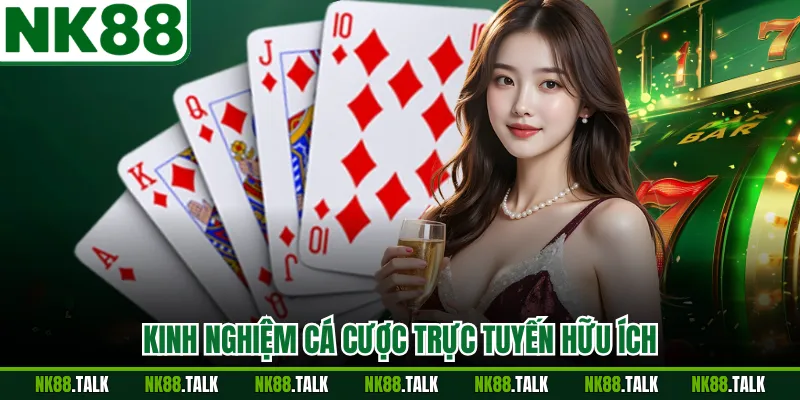 Kinh nghiệm cá cược trực tuyến hữu ích