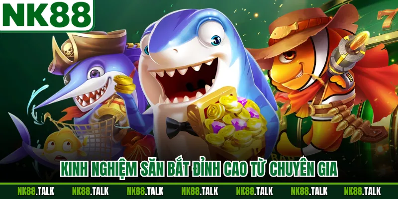 Kinh nghiệm săn bắt đỉnh cao từ chuyên gia