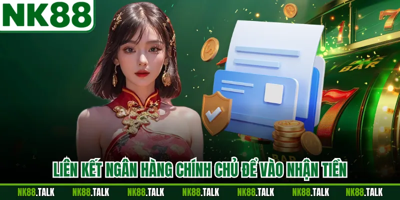 Liên kết ngân hàng chính chủ để vào nhận tiền