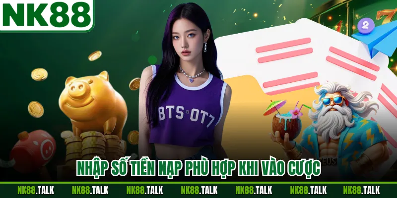 Nhập số tiền nạp phù hợp khi vào cược