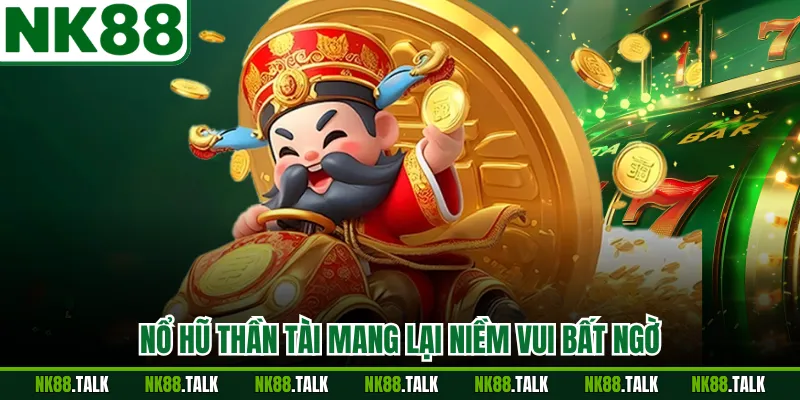 Nổ hũ thần tài mang lại niềm vui bất ngờ