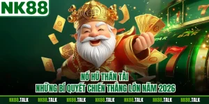 Nổ Hũ Thần Tài - Những Bí Quyết Chiến Thắng Lớn Năm 2026