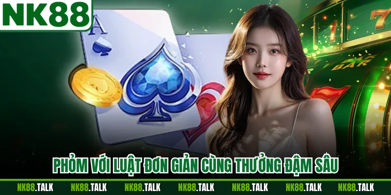 Phỏm với luật đơn giản cùng thưởng đậm sâu