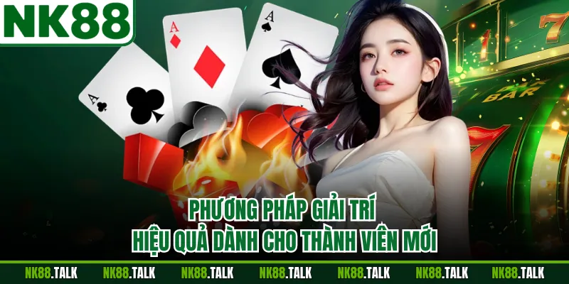 Phương pháp giải trí hiệu quả dành cho thành viên mới