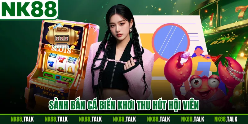 Sảnh bắn cá biển khơi thu hút hội viên