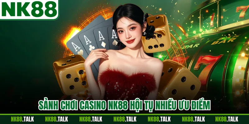 Sảnh chơi casino NK88 hội tụ nhiều ưu điểm