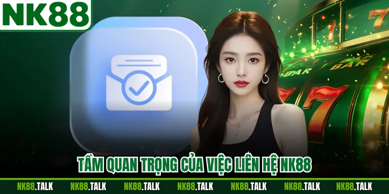 Tầm quan trọng của việc liên hệ NK88