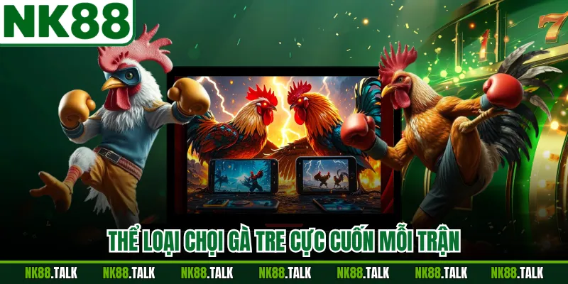Thể loại chọi gà tre cực cuốn mỗi trận