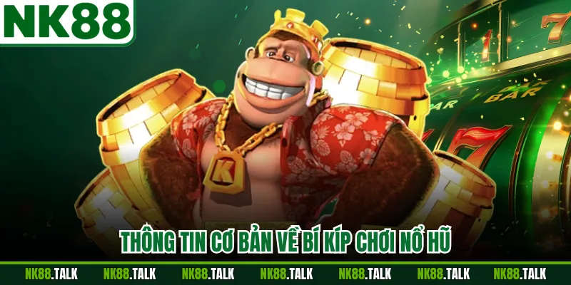 Thông tin cơ bản về bí kíp chơi nổ hũ