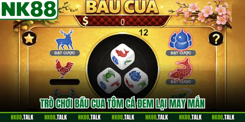 Trò chơi bầu cua tôm cá đem lại may mắn