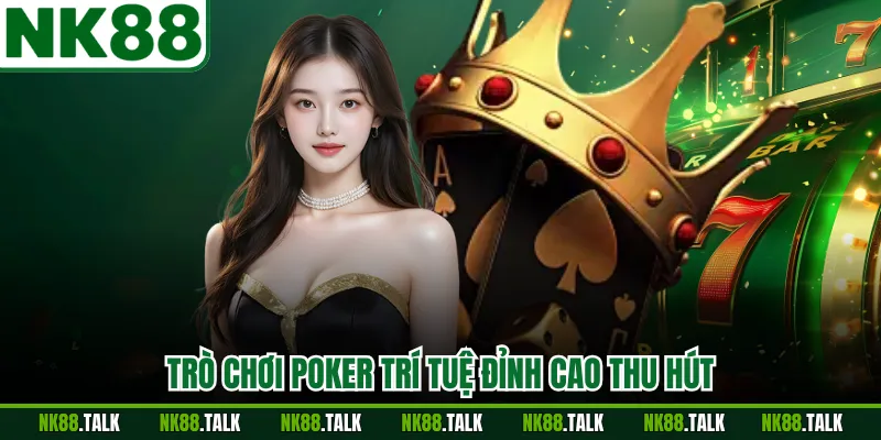 Trò chơi poker trí tuệ đỉnh cao thu hút