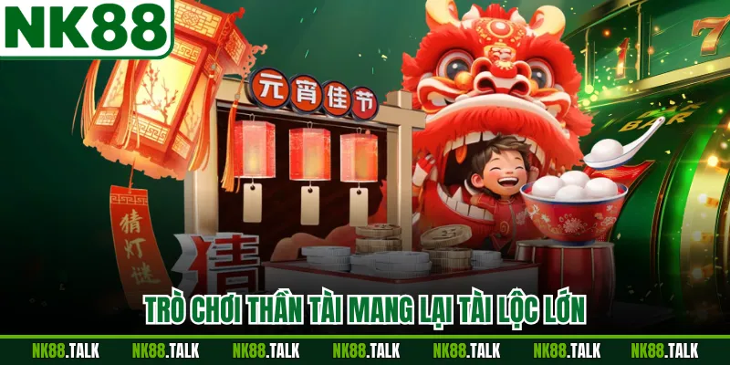 Trò chơi thần tài mang lại tài lộc lớn