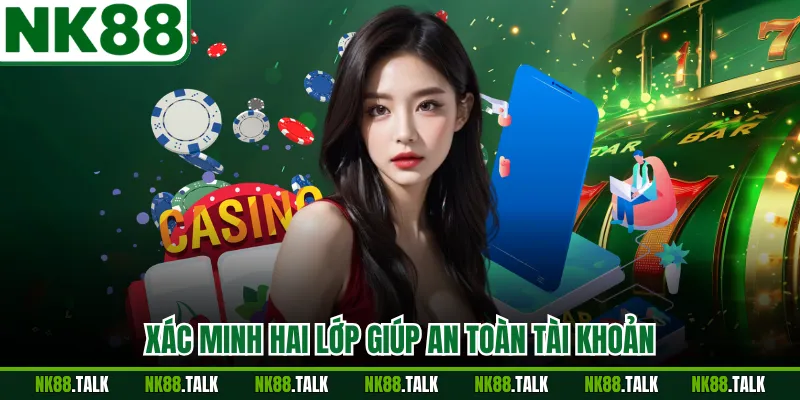 Xác minh hai lớp giúp an toàn tài khoản