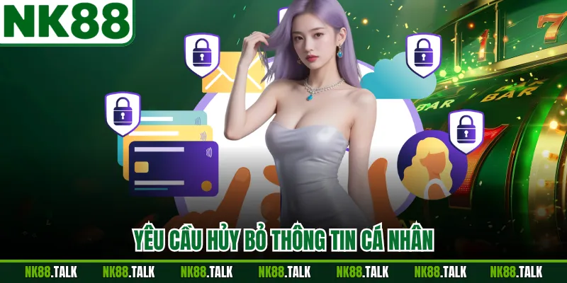 Yêu cầu hủy bỏ thông tin cá nhân